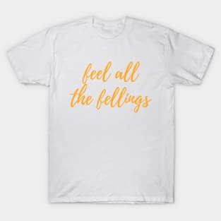 Feel all the Feeling - motivational and inspirational quotes T-Shirt